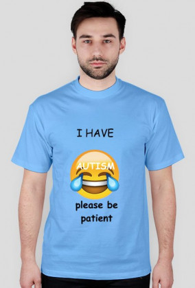 i have autism, please be patient