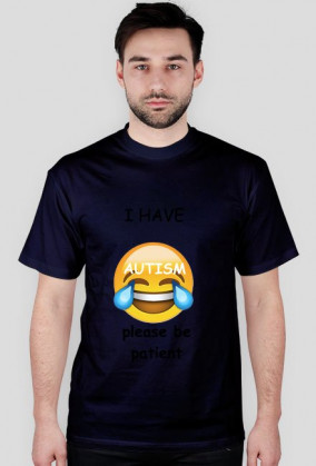 i have autism, please be patient