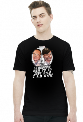 Szwagra mam po to żeby bło z kim wypić