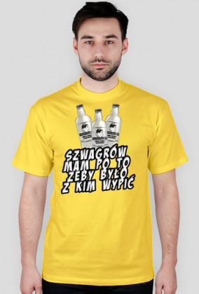 Szwagrów mam po to...