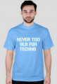 never too old for techno