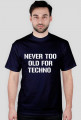 never too old for techno