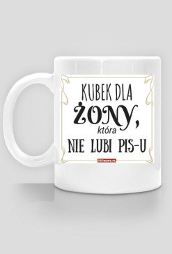 Kubek dla Żony, która nie lubi PiS-u