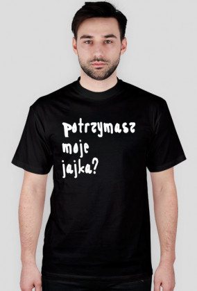 Potrzymasz moje jajka? Czarna
