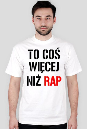TO COŚ WIĘCEJ NIŻ RAP-KOSZULKA