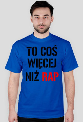 TO COŚ WIĘCEJ NIŻ RAP-KOSZULKA