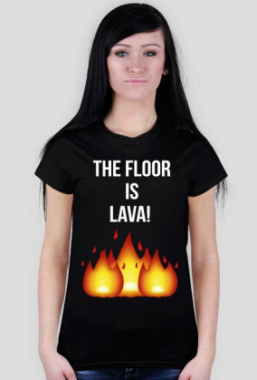 THE FLOOR IS LAVA!~ t-shirt