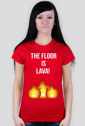THE FLOOR IS LAVA!~ t-shirt