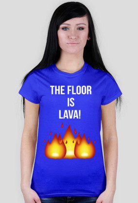 THE FLOOR IS LAVA!~ t-shirt