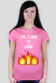THE FLOOR IS LAVA!~ t-shirt
