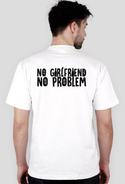 T-SHIRT NO GIRLFRIEND NO PROBLEM WHITE MĘSKA
