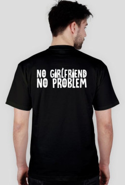 T-SHIRT NO GIRLFRIEND NO PROBLEM BLACK MĘSKA