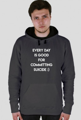 BLUZA "Every day is good for committing suicide"