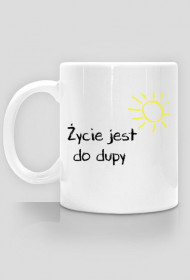 Życie jest do dupy