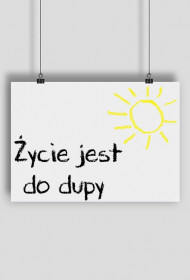 PLAKAT Życie jest do dupy