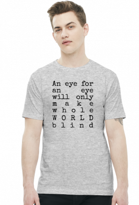 An eye for an eye will make the whole World blind