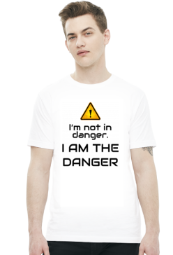Im not in danger. I am the danger