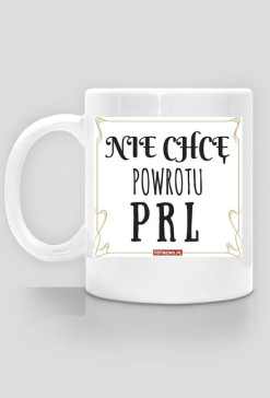 Nie chcę powrotu PRL
