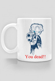 You dead!! (kubek)