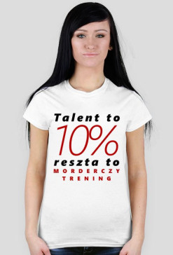 Koszulka damska BIAŁA "Talent to 10%..."