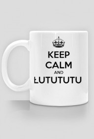 Kubek keep calm and Łututu..