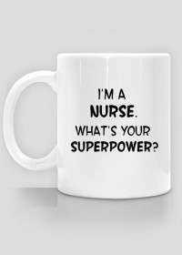 I'm a nurse. What's your superpower?