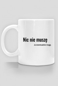 Nic nie muszę