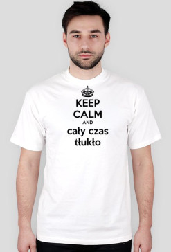 Keep Calm And - Cały czas tłukło