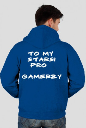 Bluza /Wszystkie wersje kolorystyczne/ "To my Starsi Pro Gamerzy" "Truta"