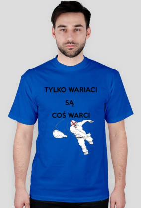 Tylko wariaci są coś warci - Męska - Kolor