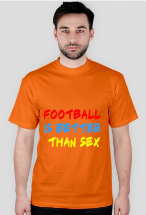 FOOTBALL IS BETTER THAN SEX