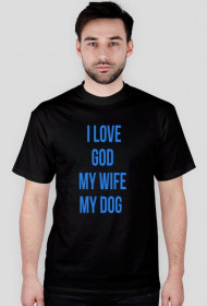 I LOVE GOD MY WIFE MY DOG