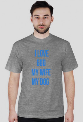 I LOVE GOD MY WIFE MY DOG