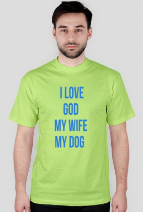 I LOVE GOD MY WIFE MY DOG