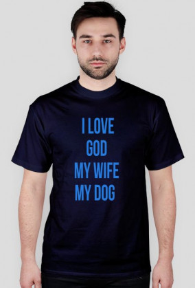 I LOVE GOD MY WIFE MY DOG