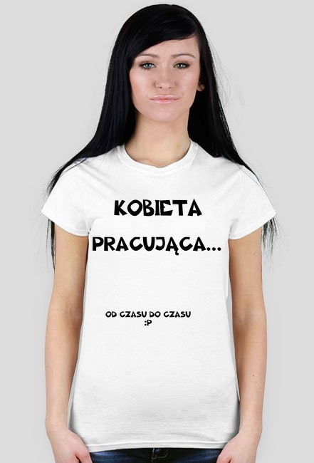 Koszulka damska "Kobieta Pracująca..."