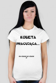Koszulka damska "Kobieta Pracująca..."
