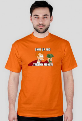Shut Up And Take My Money!