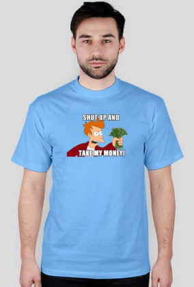Shut Up And Take My Money!