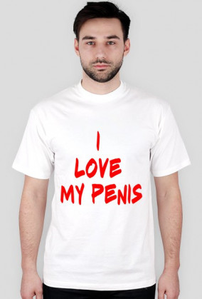 I LOVE MY PENIS