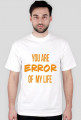 YOU ARE ERROR OF MY LIFE