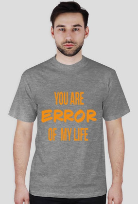 YOU ARE ERROR OF MY LIFE
