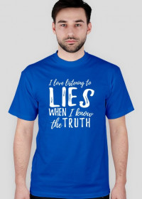 Koszulka męska z nadrukiem: I love listening to lies when I know the truth - poppyfield