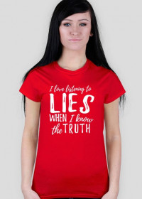 Koszulka damska z nadrukiem: I love listening to lies when I know the truth - poppyfield