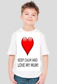 Keep calm and love my MUM!