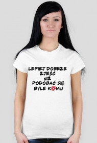 LEPIEJ DOBRZE ZJEŚĆ NIŻ PODOBAĆ SIĘ BYLE KOMU