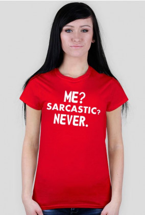 Koszulka damska z nadrukiem: Me? Sarcastic? never - poppyfield