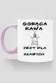 Gorąca kawa jest dla słabych - kubek 2