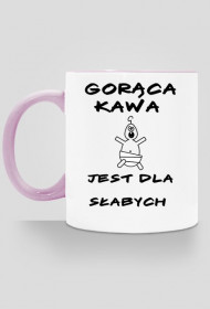 Gorąca kawa jest dla słabych - kubek 2