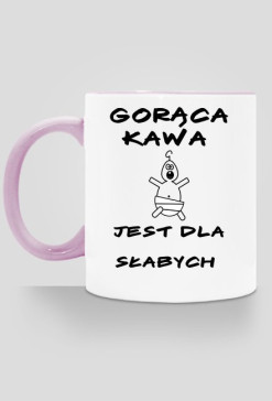 Gorąca kawa jest dla słabych - kubek 2